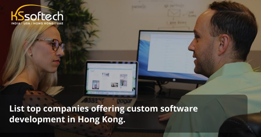 List top companies offering custom software development in Hong Kong
