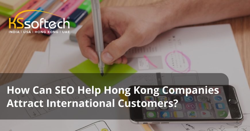 How Can SEO Help Hong Kong Companies Attract International Customers?